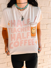 Load image into Gallery viewer, Half Teacher Half Coffee Tee
